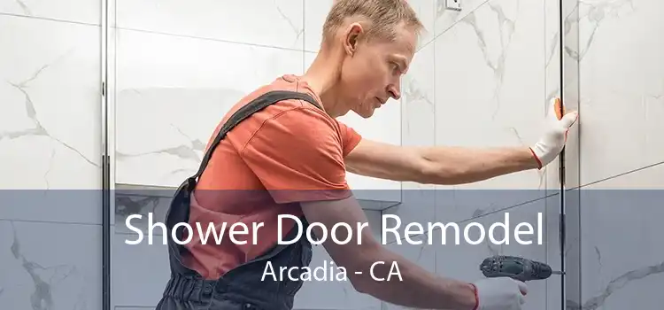 Shower Door Remodel Arcadia - CA