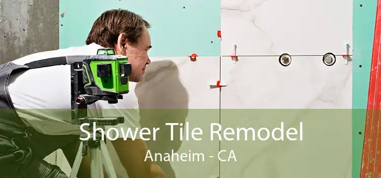 Shower Tile Remodel Anaheim - CA