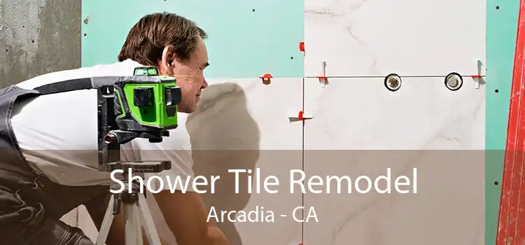 Shower Tile Remodel Arcadia - CA