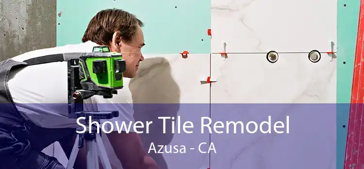 Shower Tile Remodel Azusa - CA