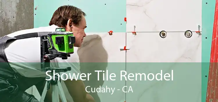 Shower Tile Remodel Cudahy - CA