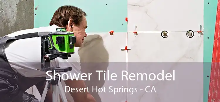 Shower Tile Remodel Desert Hot Springs - CA