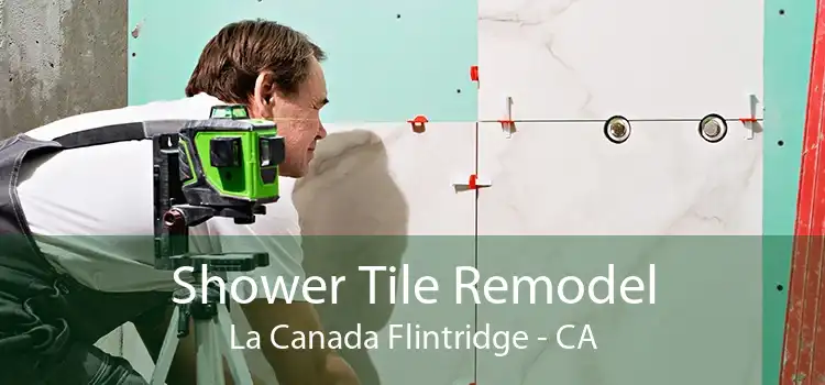 Shower Tile Remodel La Canada Flintridge - CA