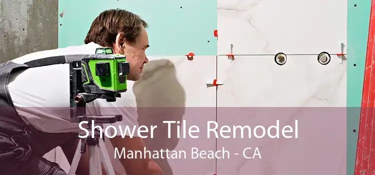 Shower Tile Remodel Manhattan Beach - CA