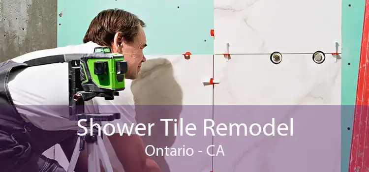 Shower Tile Remodel Ontario - CA