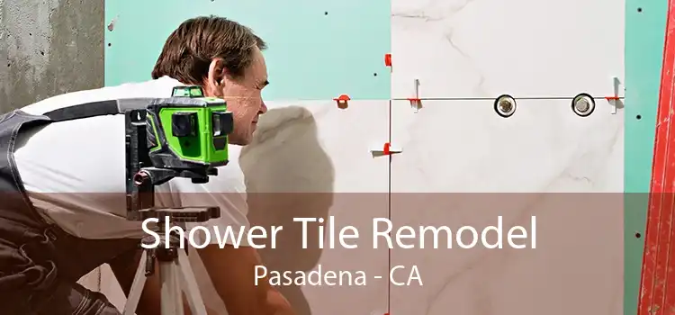 Shower Tile Remodel Pasadena - CA