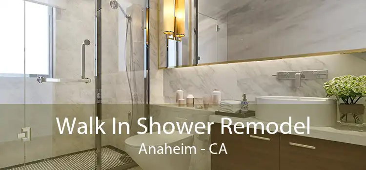 Walk In Shower Remodel Anaheim - CA