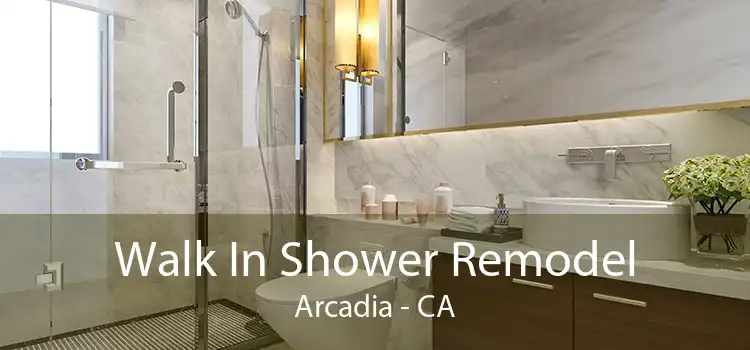 Walk In Shower Remodel Arcadia - CA