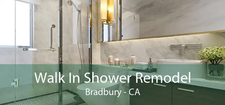 Walk In Shower Remodel Bradbury - CA