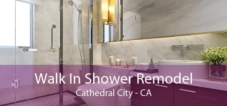 Walk In Shower Remodel Cathedral City - CA