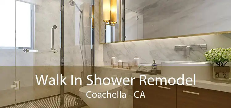 Walk In Shower Remodel Coachella - CA