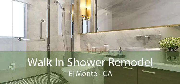 Walk In Shower Remodel El Monte - CA