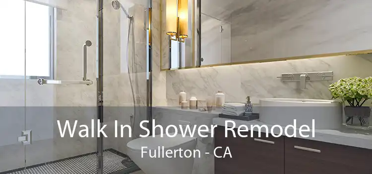 Walk In Shower Remodel Fullerton - CA