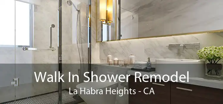 Walk In Shower Remodel La Habra Heights - CA