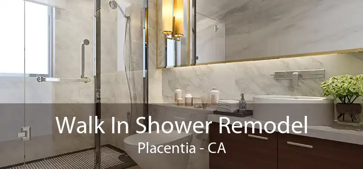 Walk In Shower Remodel Placentia - CA