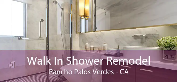 Walk In Shower Remodel Rancho Palos Verdes - CA