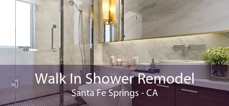 Walk In Shower Remodel Santa Fe Springs - CA